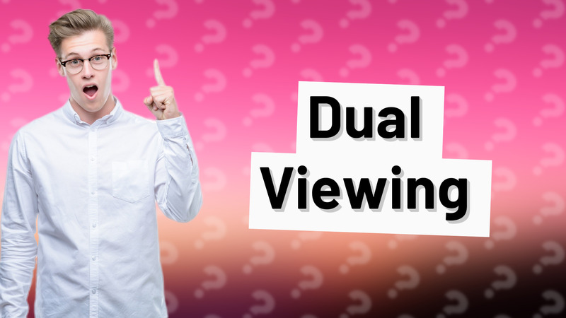 Dual Viewing