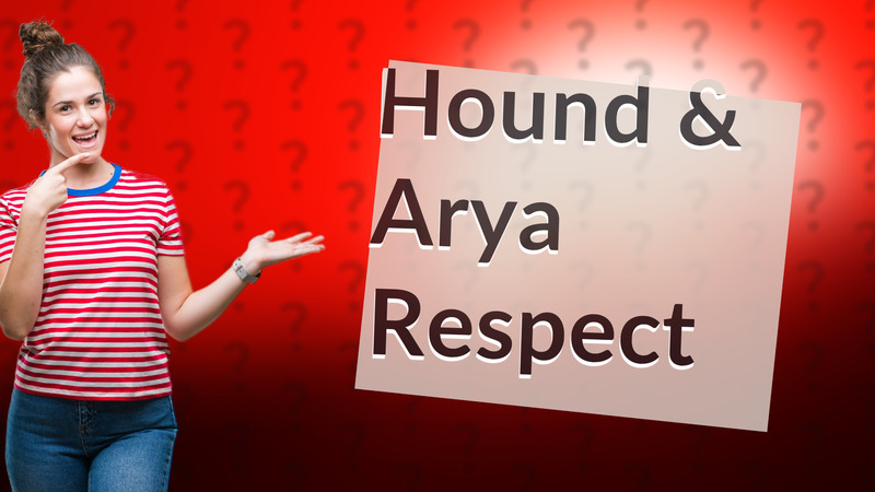 Hound & Arya Respect