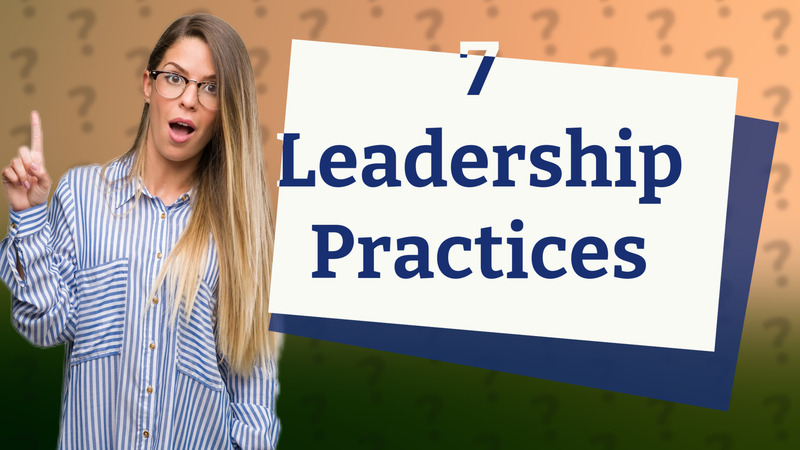 7 Leadership Practices