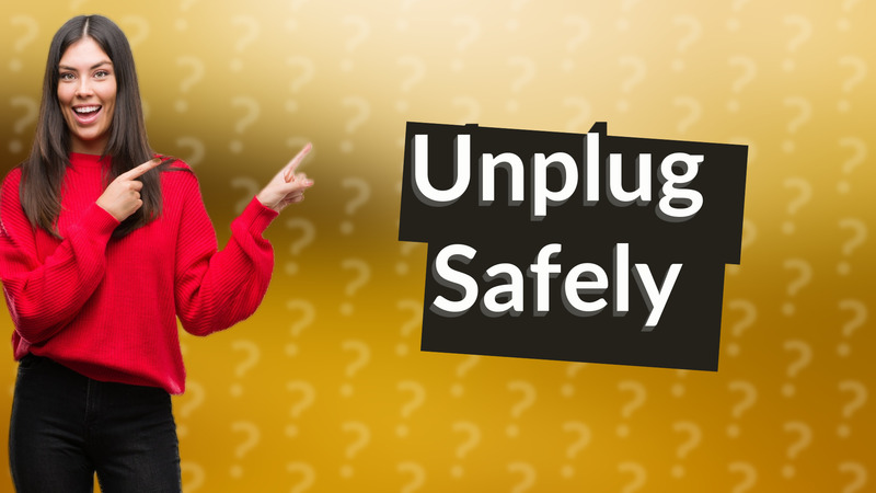 Unplug Safely