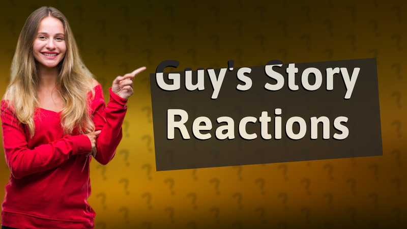 Guy's Story Reactions