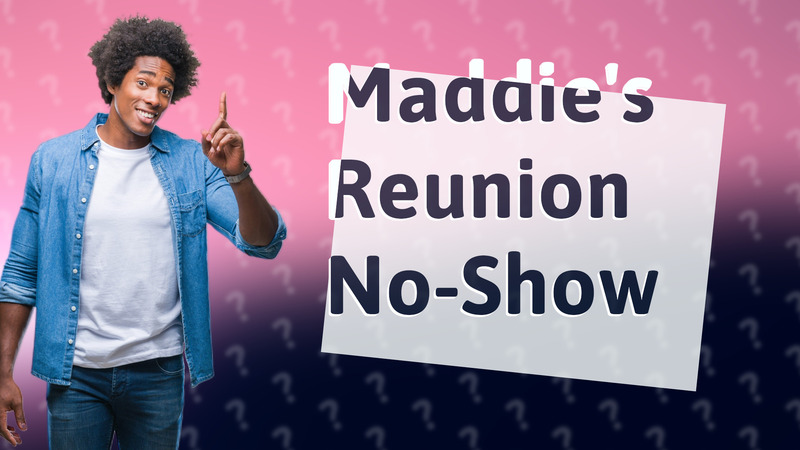 Maddie's Reunion No-Show
