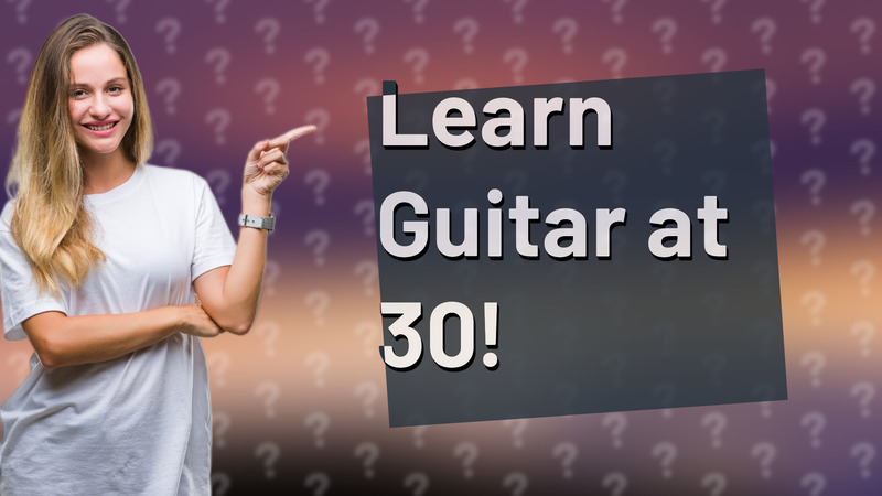 Learn Guitar at 30!