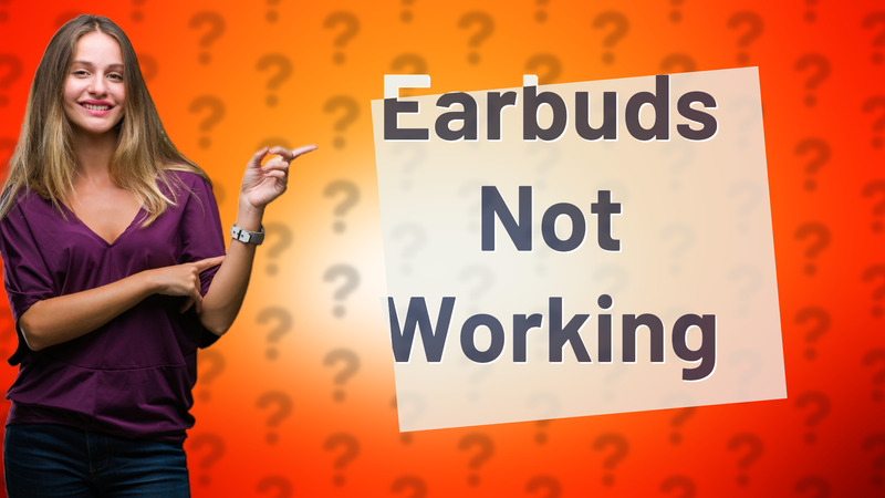 Earbuds Not Working