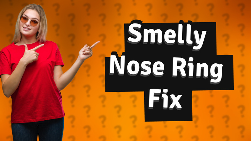 Smelly Nose Ring Fix