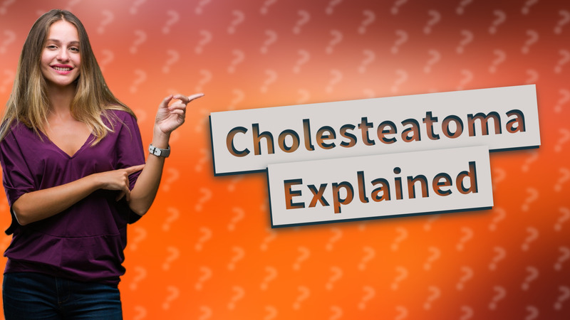 Cholesteatoma Explained