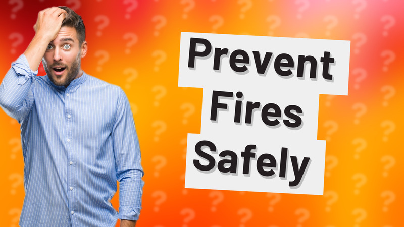 Prevent Fires Safely
