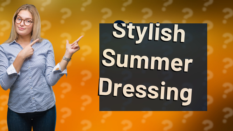 Stylish Summer Dressing