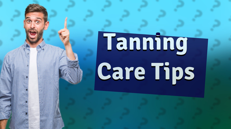 Tanning Care Tips