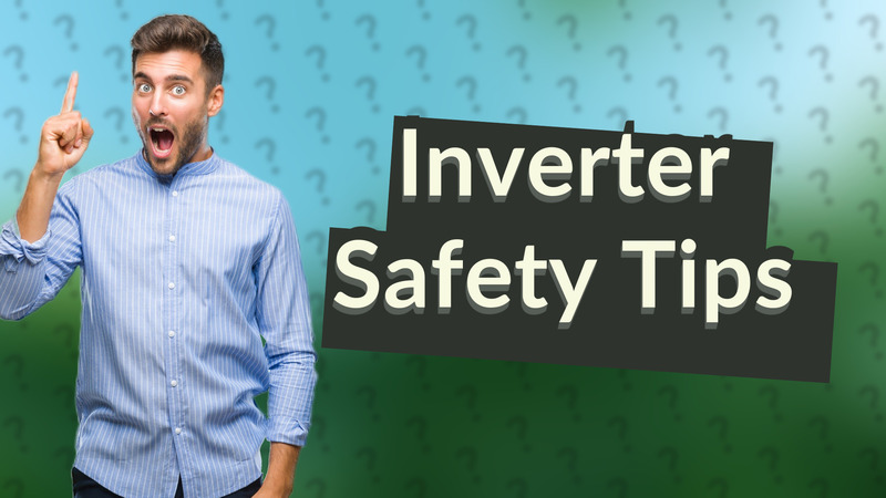 Inverter Safety Tips
