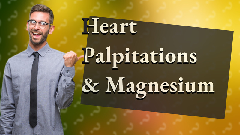 Heart Palpitations & Magnesium