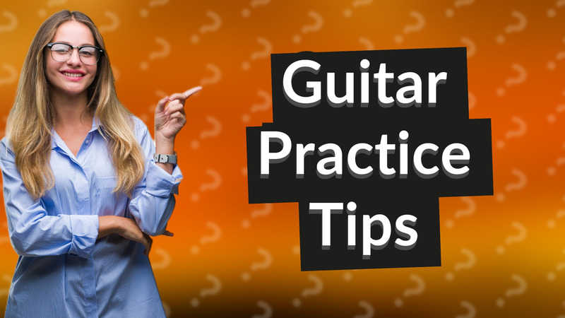 Guitar Practice Tips