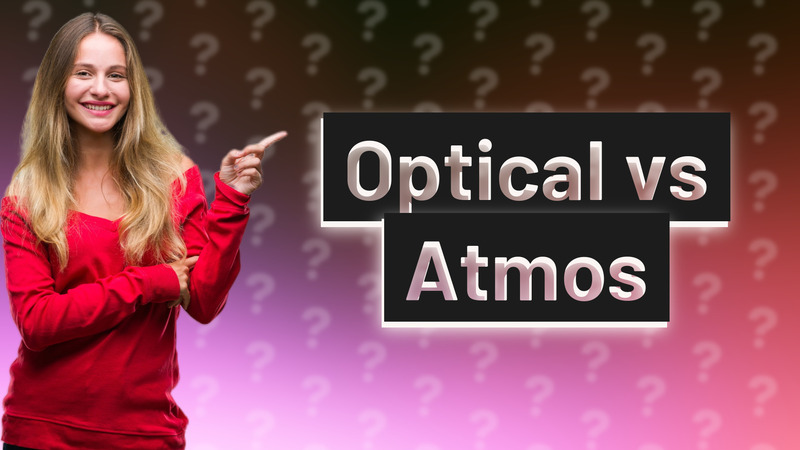 Optical vs Atmos