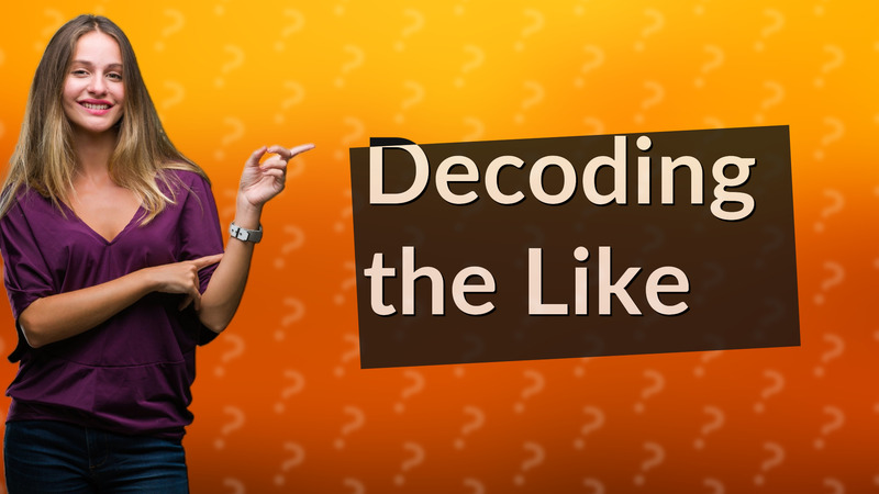 Decoding the Like