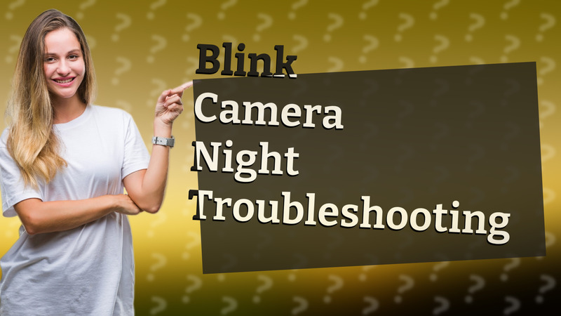 Blink Camera Night Troubleshooting