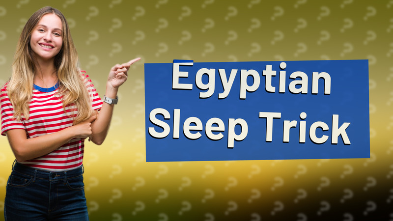 Egyptian Sleep Trick