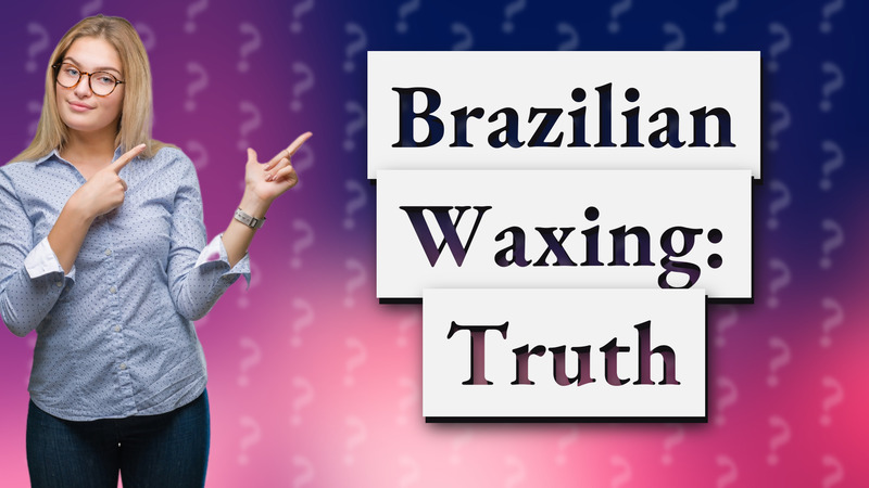 Brazilian Waxing: Truth