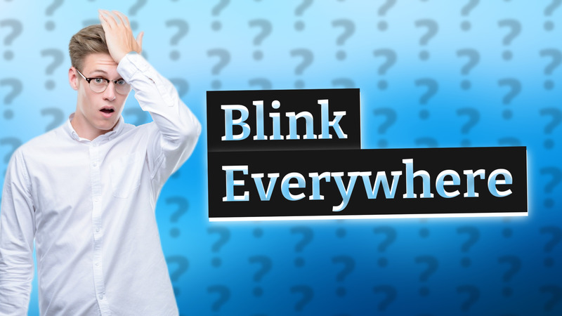 Blink Everywhere