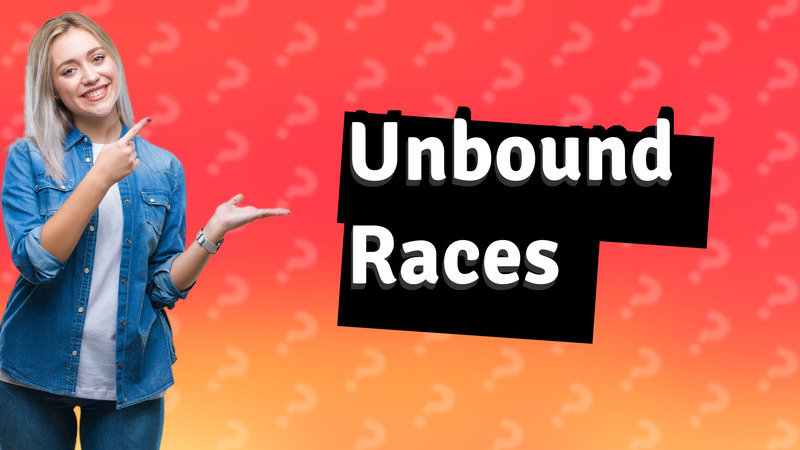 Unbound Races