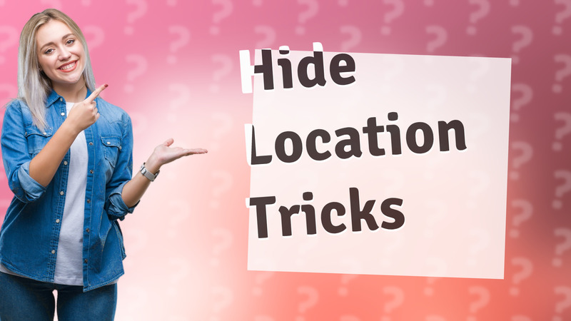 Hide Location Tricks