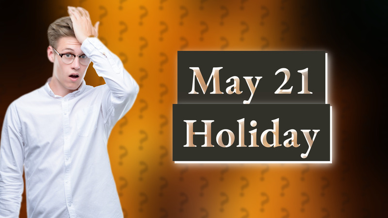 May 21 Holiday