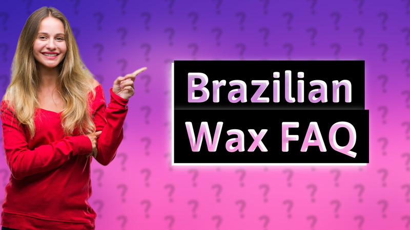 Brazilian Wax FAQ