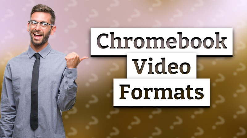 Chromebook Video Formats