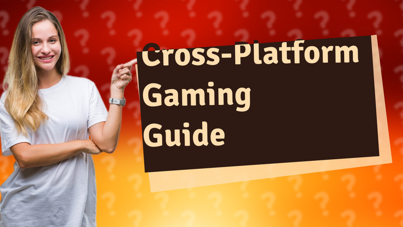Cross-Platform Gaming Guide