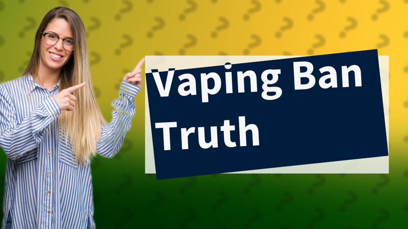 Vaping Ban Truth