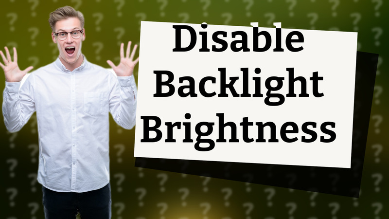 Disable Backlight Brightness