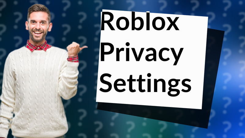 Roblox Privacy Settings