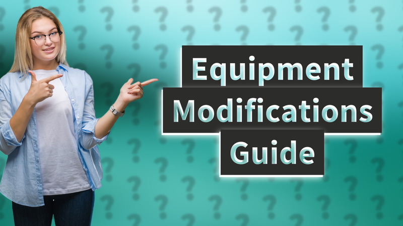 Equipment Modifications Guide