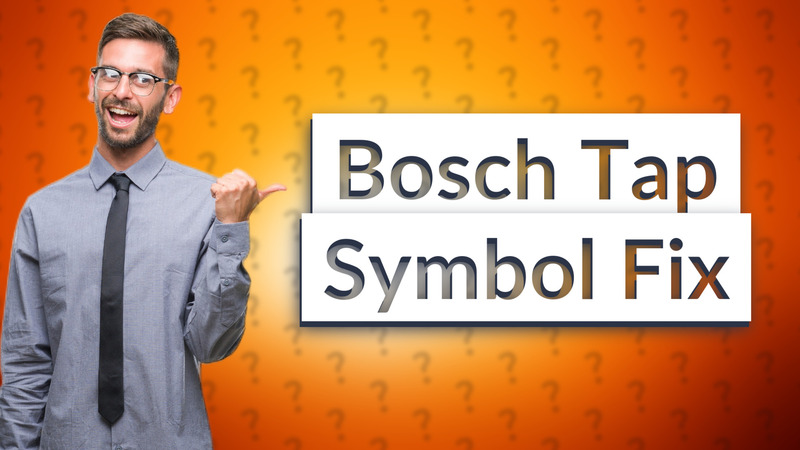 Bosch Tap Symbol Fix