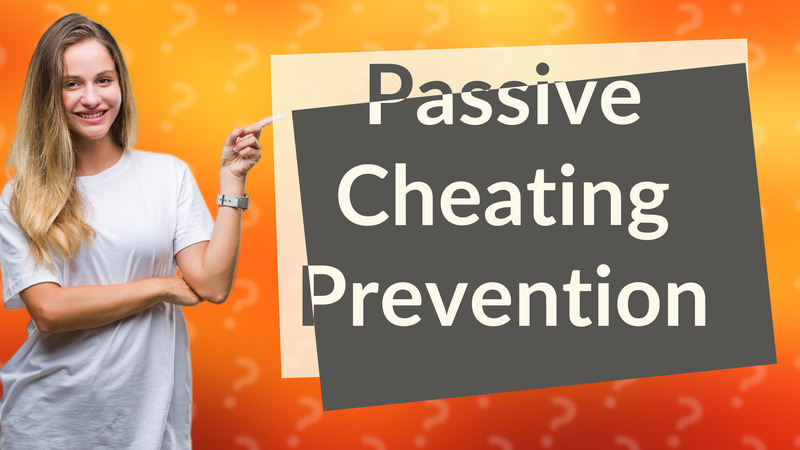 Passive Cheating Prevention