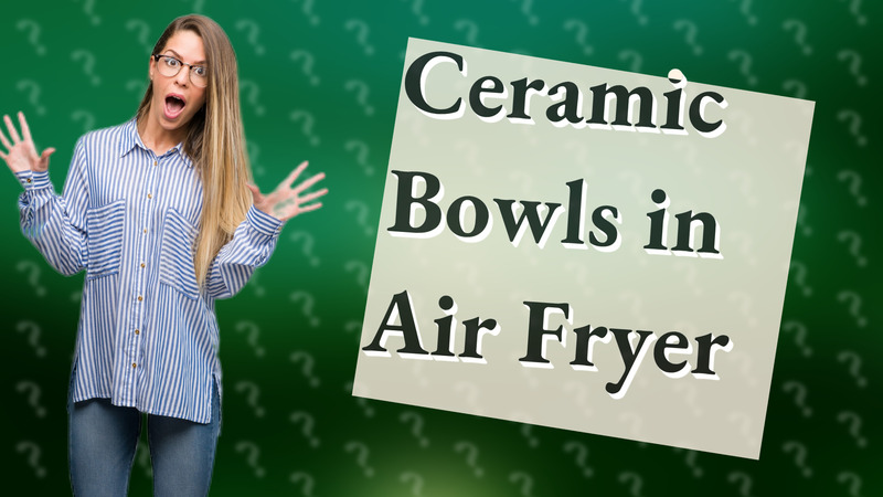 Ceramic Bowls in Air Fryer