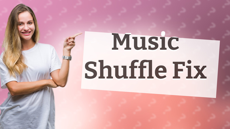Music Shuffle Fix