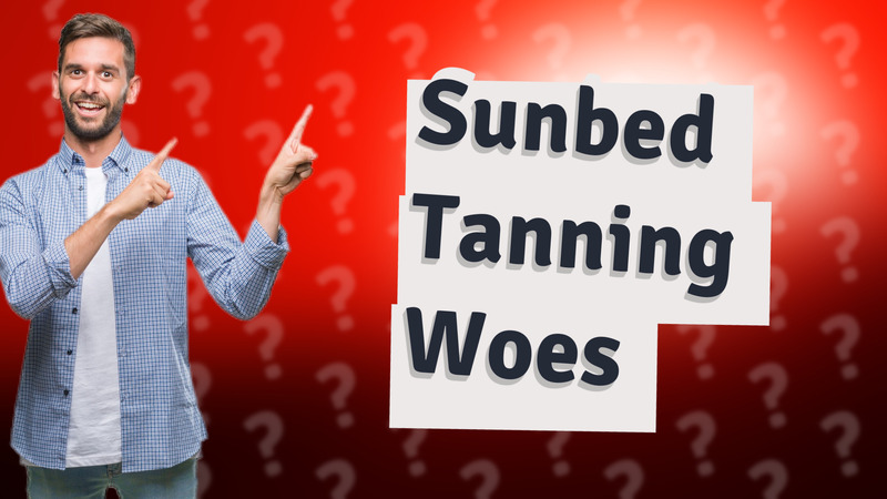 Sunbed Tanning Woes