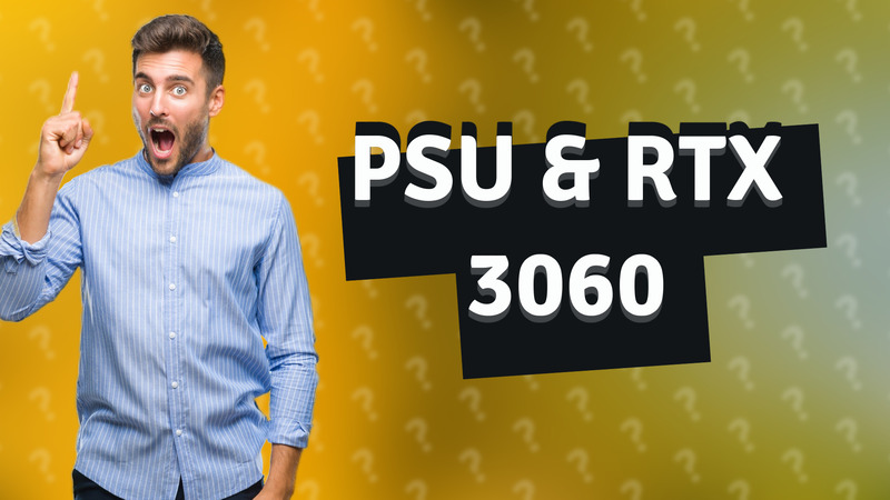 PSU & RTX 3060