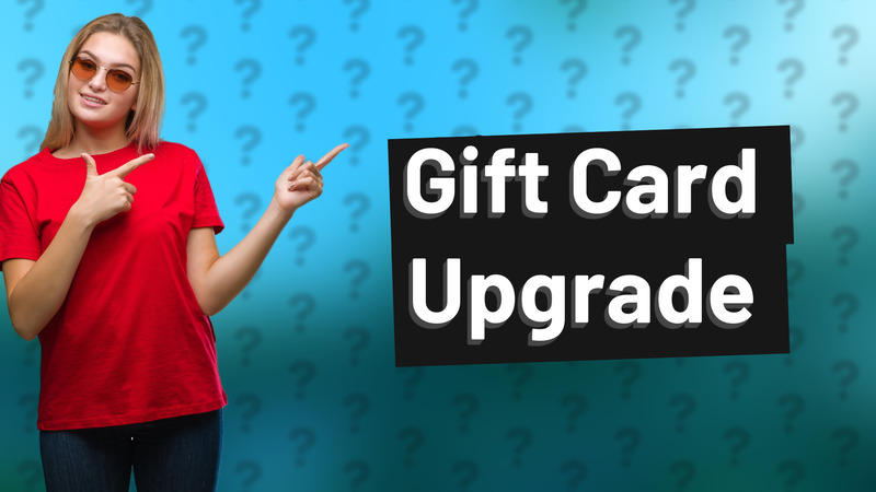 Gift Card Upgrade