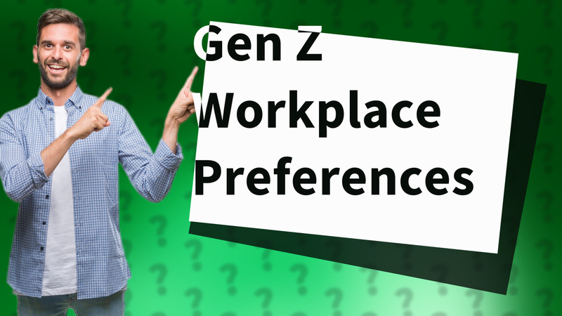 Gen Z Workplace Preferences