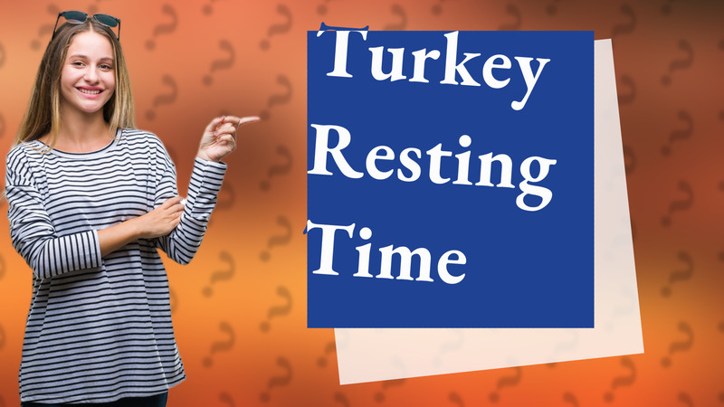 Turkey Resting Time