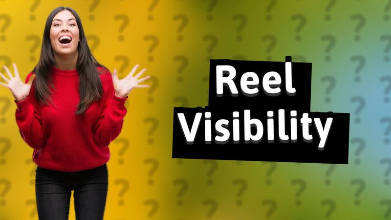 Reel Visibility