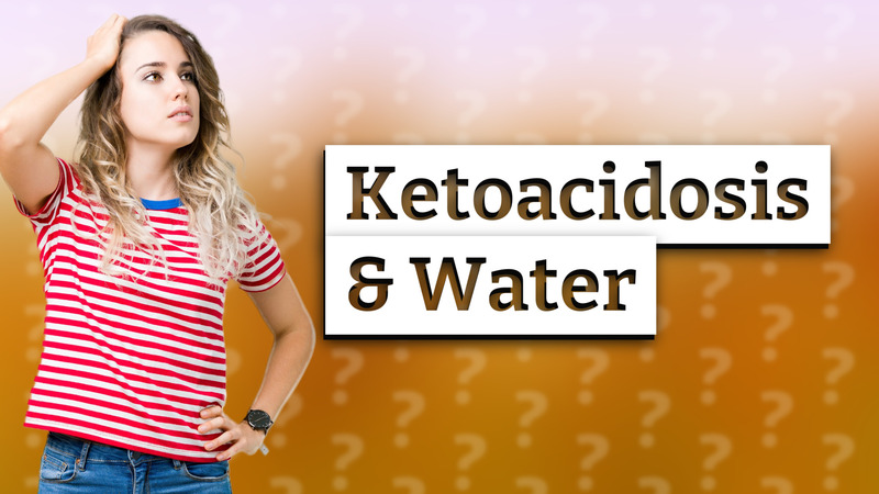 Ketoacidosis & Water