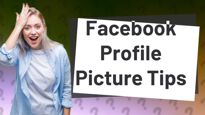 Facebook Profile Picture Tips
