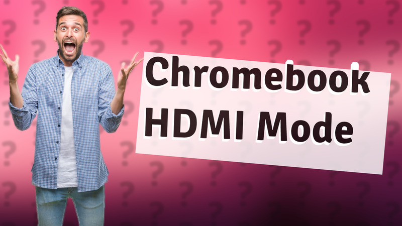 Chromebook HDMI Mode