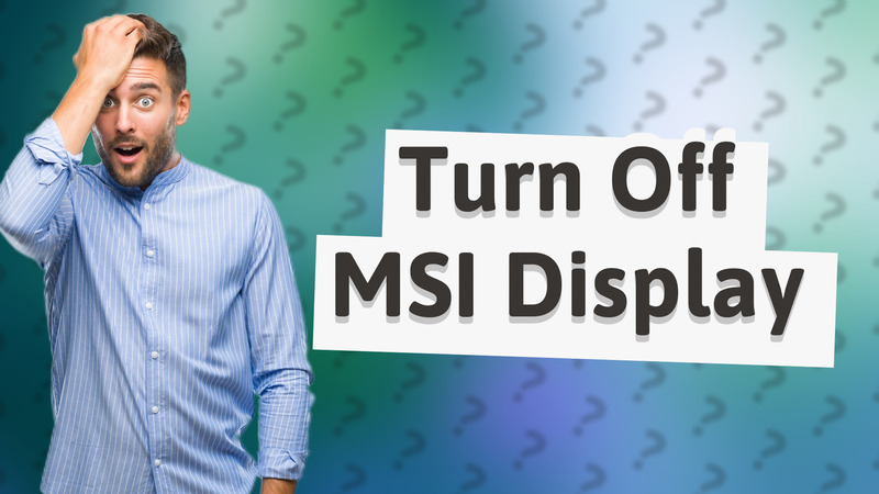 Turn Off MSI Display