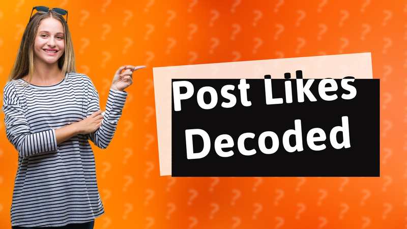 Post Likes Decoded