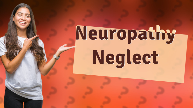 Neuropathy Neglect