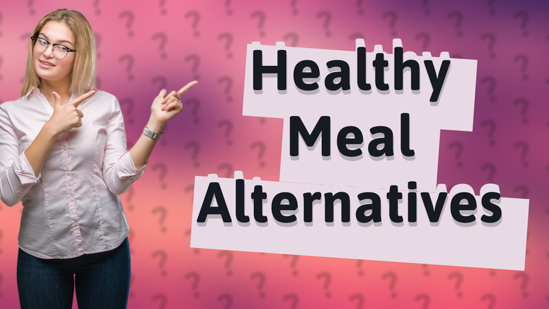 Healthy Meal Alternatives