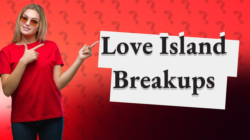 Love Island Breakups
